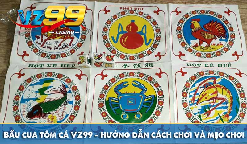 Bầu cua tôm cá VZ99 - Hướng dẫn chơi & mẹo chiến thắng 9 Bầu cua tôm cá VZ99 - Hướng dẫn chơi & mẹo chiến thắng