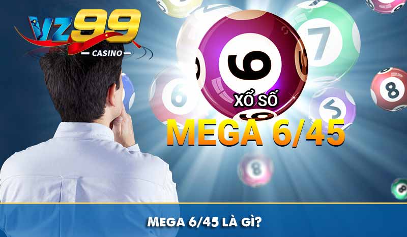 Mega 6/45 – Xổ số tự chọn cùng tỷ lệ đổi thưởng hấp dẫn 5 Mega 6/45 là gì?