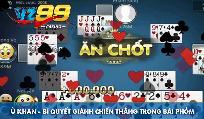 Ù Khan – Bí quyết giành chiến thắng trong bài Phỏm 3 Ù Khan – Bí quyết giành chiến thắng trong bài Phỏm