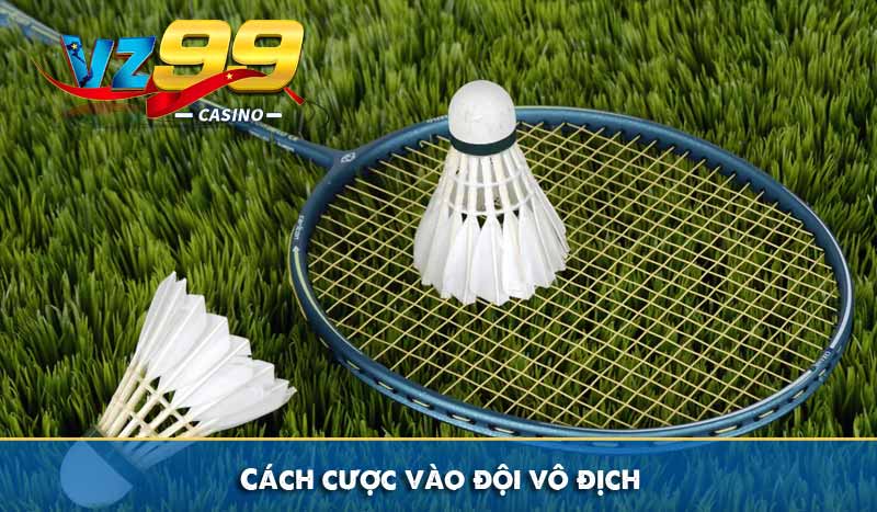 Game Cá cược cầu lông tại VZ99 và lưu ý quan trọng khi chơi 6 Cách cược vào đội vô địch
