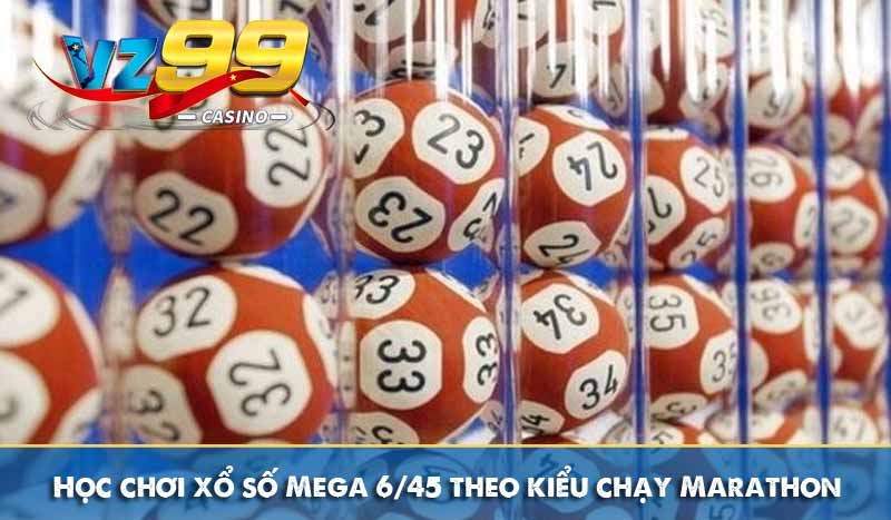 Mega 6/45 – Xổ số tự chọn cùng tỷ lệ đổi thưởng hấp dẫn 7 Học chơi xổ số Mega 6/45 theo kiểu chạy Marathon