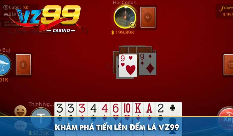 Tiến Lên Đếm Lá – Bỏ Túi Kinh Nghiệm Bá Đạo Luôn Thắng 6 Khám phá Tiến Lên Đếm Lá VZ99
