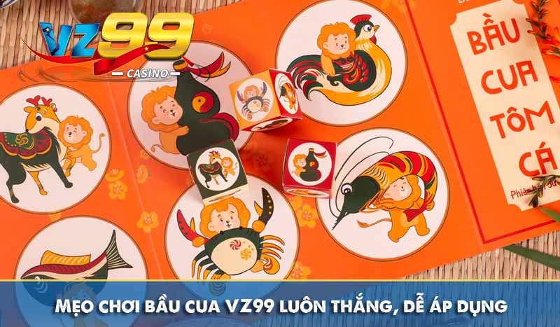 Bầu cua tôm cá VZ99 - Hướng dẫn chơi & mẹo chiến thắng 10 Mẹo chơi bầu cua VZ99 luôn thắng, dễ áp dụng
