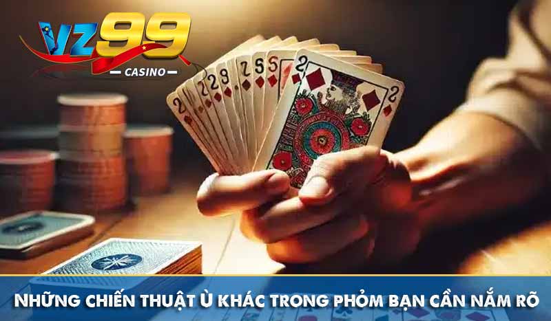 Ù Khan – Bí quyết giành chiến thắng trong bài Phỏm 9 Những chiến thuật Ù khác trong phỏm bạn cần nắm rõ