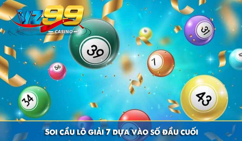 Hướng dẫn soi cầu lô giải 7 chuyên nghiệp như cao thủ 7 Soi cầu lô giải 7 dựa vào số đầu cuối